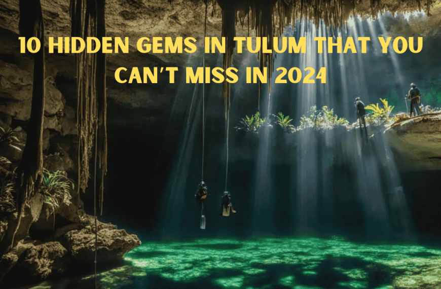 10 Hidden Gems In Tulum That You Can’t Miss In 2024.