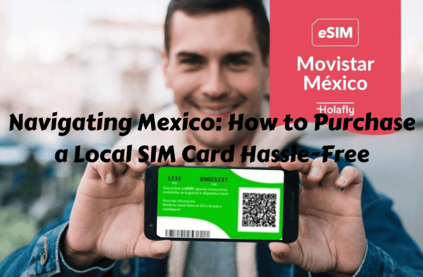 Navigating Mexico: How to Purchase a Local SIM Card Hassle-Free