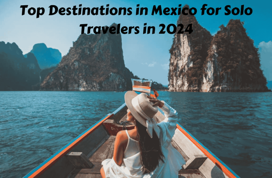 Top Destinations in Mexico for Solo Travelers in 2024